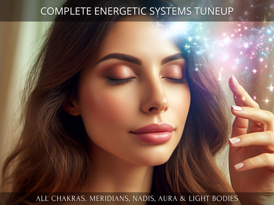 Complete Energetic Systems Tuneup (Chakras, Meridians, Nadis, Aura and Light Bodies)